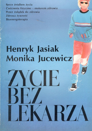 Życie bez lekarza - Henryk Jasiak, Monika Jucewicz