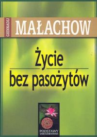 Życie bez pasożytów - Giennadij Małachow