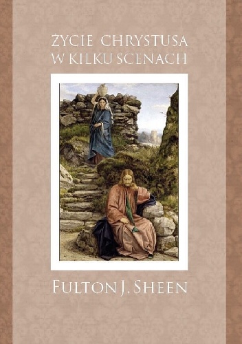 Życie Chrystusa w kilku scenach - Fulton John Sheen