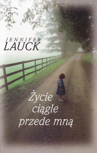 Życie ciągle przede mną - Jennifer Lauck
