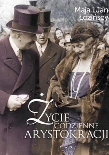 Życie codzienne arystokracji - Maja Łozińska, Jan Łoziński