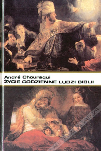 Życie codzienne ludzi Biblii - Andre Chouraqui
