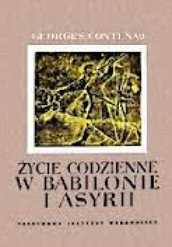 Życie codzienne w Babilonie i Asyrii - Georges Contenau