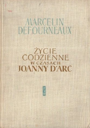 Życie codzienne w czasach Joanny d'Arc - Marcelin Defourneaux