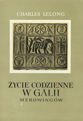 Życie codzienne w Galii Merowingów - Charles Lelong