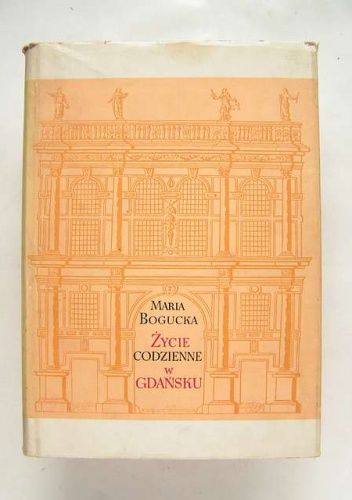 Życie codzienne w Gdańsku: wiek XVI-XVII - Maria Bogucka