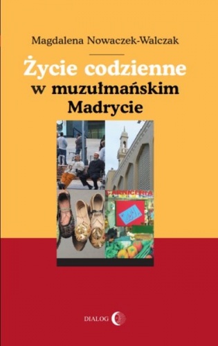 Życie codzienne w muzułmańskim Madrycie - Magdalena Nowaczek-Walczak