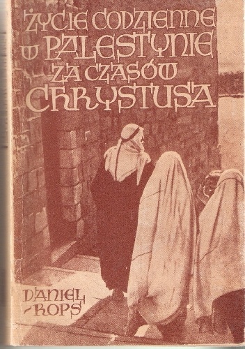 Życie codzienne w Palestynie w czasach Chrystusa - Henri Daniel-Rops