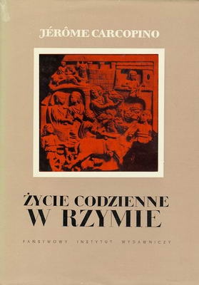Życie codzienne w Rzymie w okresie rozkwitu cesarstwa - Jérôme Carcopino