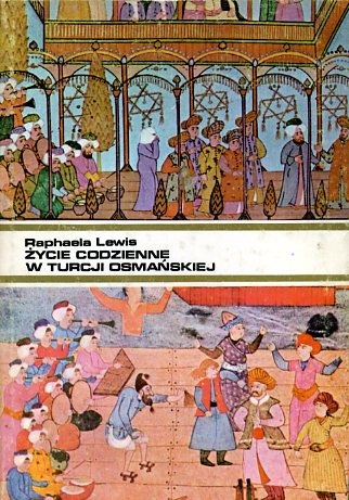 Życie codzienne w Turcji osmańskiej - Raphaela Lewis