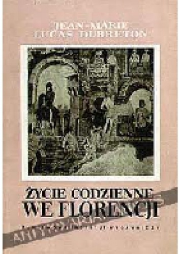 Życie codzienne we Florencji. Czasy Medyceuszów - Jean-Marie Lucas-Dubreton