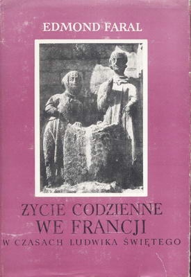 Życie  codzienne we Francji w czasach  Ludwika Świętego - Edmond Faral