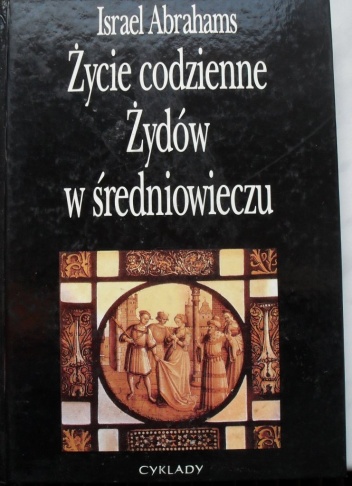 Życie codzienne Żydów w średniowieczu. - Israel Abrahams