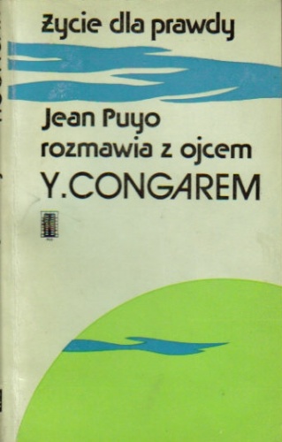 Życie dla prawdy: Rozmowy z ojcem Congarem - Yves Congar, Jean Puyo