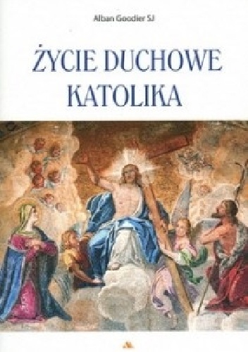 Życie duchowe katolika - Alban Goodier