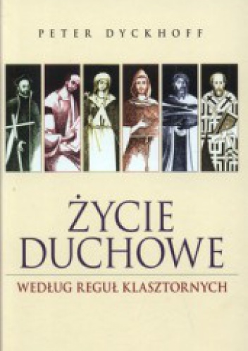 Życie duchowe według reguł klasztornych - Peter Dyckhoff
