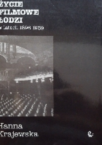 Życie filmowe Łodzi w latach 1896-1939 - Hanna Krajewska