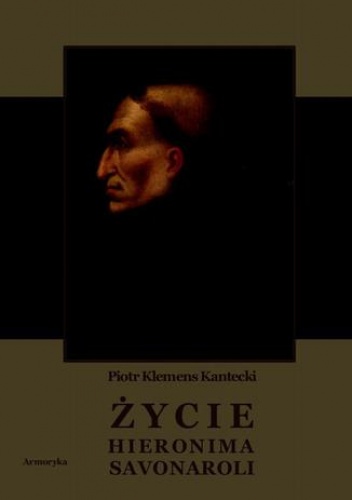 Życie Hieronima Savonaroli. Epizod z dziejów Florencji - Klemens Kantecki Piotr