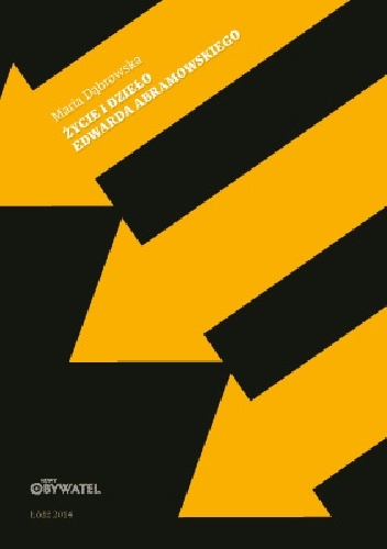 Życie i dzieło Edwarda Abramowskiego - Maria Dąbrowska