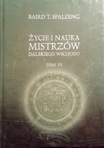 Życie i nauka mistrzów Dalekiego Wschodu Tom 6 - Baird T. Spalding