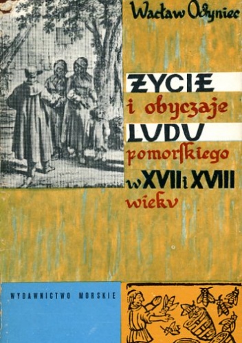 Życie i obyczaje ludu pomorskiego w XVII i XVIII w. - Wacław Odyniec