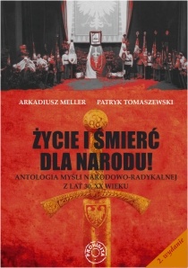 Życie i śmierć dla Narodu! - antologia myśli narodowo-radykalnej z lat 30. XX wieku - Patryk Tomaszewski, Arkadiusz Meller