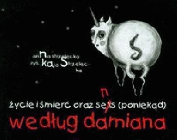 Życie i śmierć oraz sens (poniekąd) według Damiana - Anna Strzelecka, Kaja Strzelecka