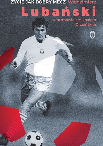 Życie jak dobry mecz - Michał Olszański, Włodzimierz Lubański