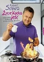 Życie kocha jeść - Robert Sowa
