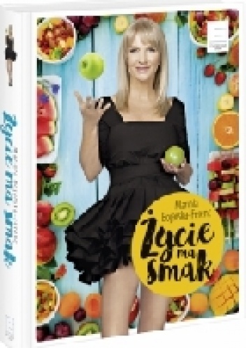 Życie ma smak - Mariola Bojarska-Ferenc