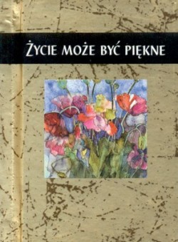 Życie może być piękne - praca zbiorowa