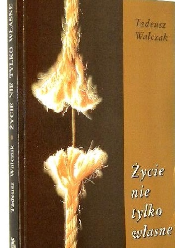 Życie nie tylko własne - Walczak Tadeusz