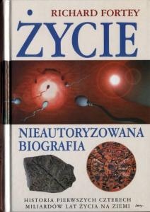 Życie, nieautoryzowana biografia. Historia pierwszych czterech miliardów lat życia na ziemi - Richard Fortey