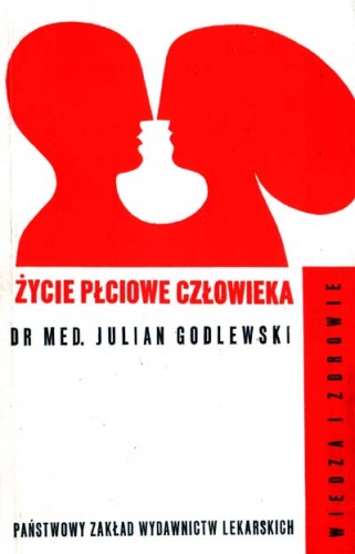 Życie płciowe człowieka. Fizjologia, psychologia, socjologia - Julian Godlewski