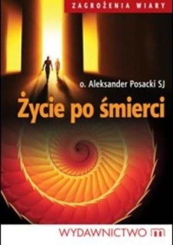 Życie po śmierci - o. Aleksander Posacki SJ