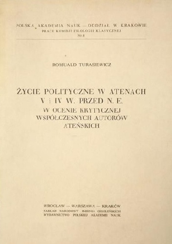 Życie polityczne w Atenach V i IV w. przed n.e. w ocenie krytycznej współczesnych autorów ateńskich - Romuald Turasiewicz