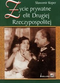 Życie prywatne elit Drugiej Rzeczypospolitej - Sławomir Koper