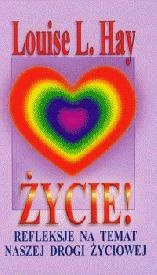 Życie! Refleksje na temat naszej drogi życiowej - Louise L. Hay