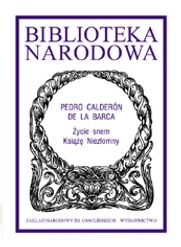 Życie snem; Książę niezłomny - Pedro Calderón de la Barca