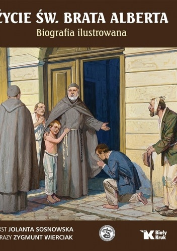Życie św. Brata Alberta. Biografia ilustrowana - Zygmunt Wierciak, Jolanta Sosnowska