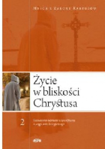 ŻYCIE W BLISKOŚCI CHRYSTUSA Rozważania tajemnic z życia Jezusa w ciągu roku liturgicznego, t. 2 - Mnich z Zakonu Kartuzów