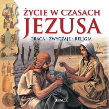 Życie w czasach Jezusa. Praca-zwyczaje-religia - praca zbiorowa