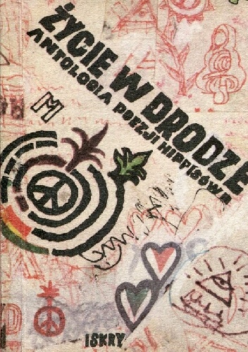 Życie w drodze: Antologia poezji hippisów. - praca zbiorowa