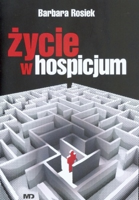 Życie w hospicjum - Barbara Rosiek