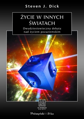 Życie w innych światach. Dwudziestowieczna debata nad życiem pozaziemskim - Steven J. Dick