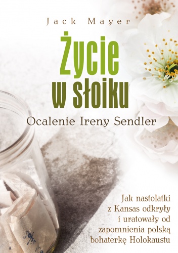 Życie w słoiku. Ocalenie Ireny Sendler - Jack Mayer