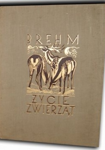 Życie zwierząt  T. I - Alfred Brehm