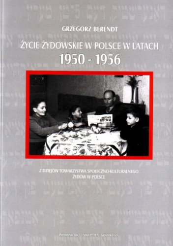 Życie żydowskie w Polsce w latach 1950-1956. Z dziejów Towarzystwa Społeczno–Kulturalnego Żydów w Polsce - Grzegorz Berendt