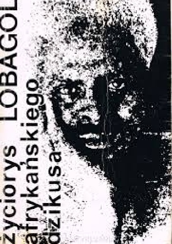 Życiorys afrykańskiego dzikusa - Bata Kindai Amgoza Ibn LoBagola