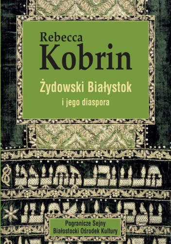 Żydowski Białystok i jego diaspora - Rebecca Kobrin